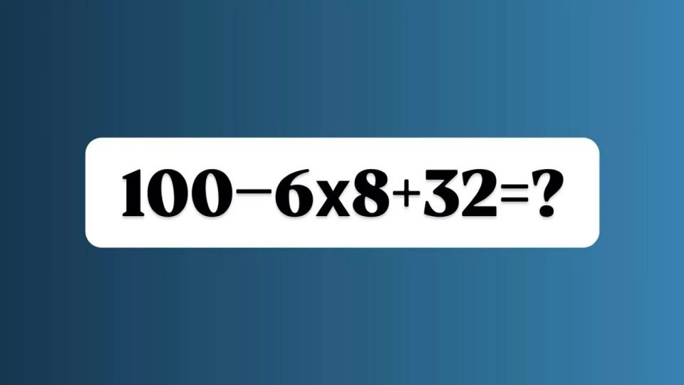 Работа над ошибками — сможете решить «100?6×8+32»? «Отличники» эту задачу заваливают, а у вас есть 12 секунд на ответ